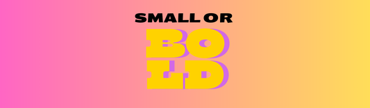 November Poll: Small or Bold?